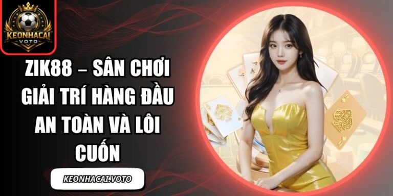 Zik88 – Sân Chơi Giải Trí Hàng Đầu An Toàn và Lôi Cuốn 4 Zik88