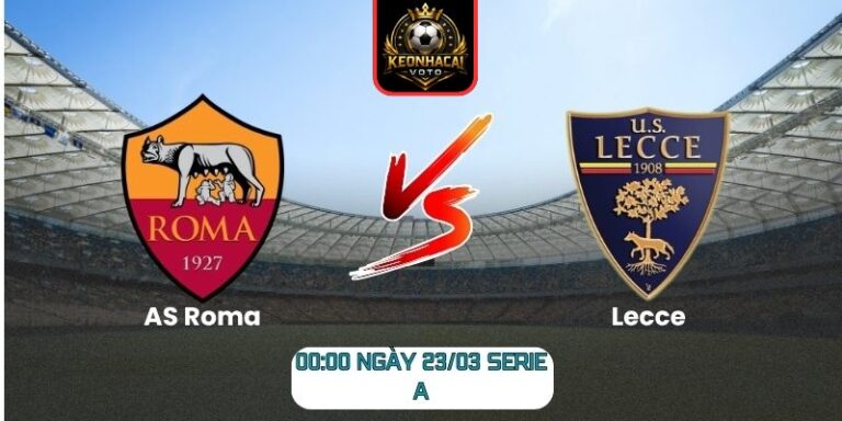 Soi kèo trận AS Roma vs Lecce (00:00 ngày 23/03, Serie A) 1 AS Roma vs Lecce
