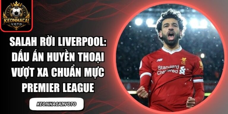 Salah rời Liverpool