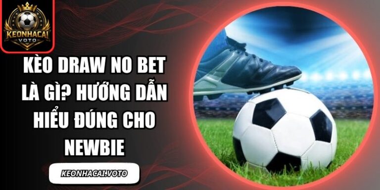 Kèo Draw No Bet Là Gì