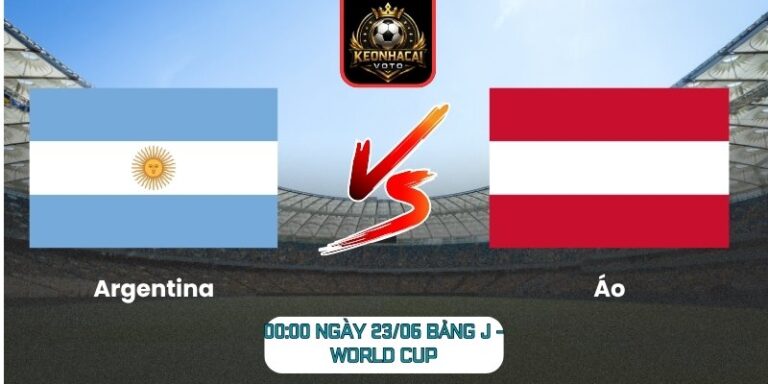 Soi kèo Argentina vs Áo 00:00 ngày 23/06 (Bảng J - World Cup) 2 Argentina vs Áo