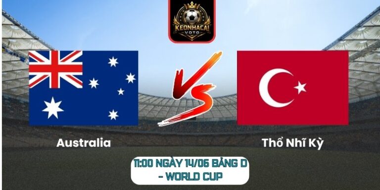 Soi Kèo Australia Vs Thổ Nhĩ Kỳ 11:00 Ngày 14/06 (Bảng D - World Cup) 5 Australia vs Thổ Nhĩ Kỳ