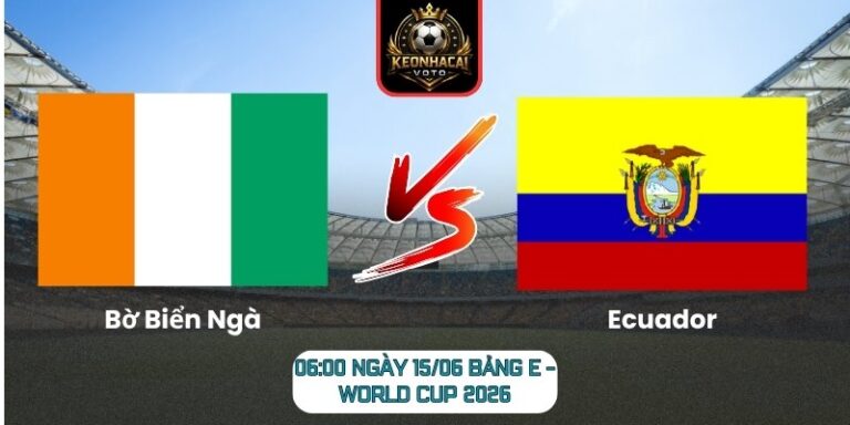 Soi Kèo Bờ Biển Ngà Vs Ecuador 06:00 Ngày 15/06 (Bảng E - World Cup 2026) 2 Bờ Biển Ngà vs Ecuador