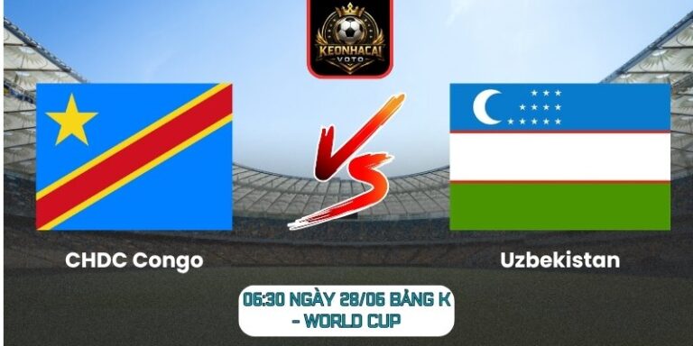 Soi kèo CHDC Congo vs Uzbekistan 06:30 ngày 28/06 (Bảng K - World Cup) 4 CHDC Congo vs Uzbekistan