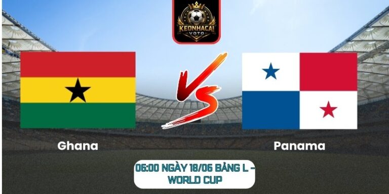 Soi Kèo Ghana Vs Panama 06:00 Ngày 18/06 (Bảng L - World Cup) 10 Ghana vs Panama
