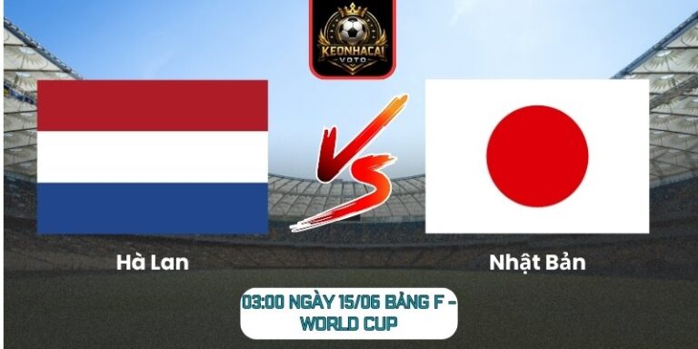Soi Kèo Hà Lan Vs Nhật Bản 03:00 Ngày 15/06 (Bảng F - World Cup) 3 Hà Lan vs Nhật Bản