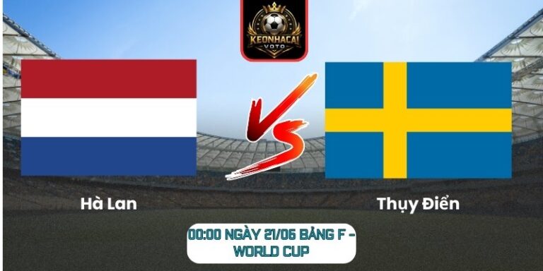 Soi kèo Hà Lan vs Thụy Điển 00:00 ngày 21/06 (Bảng F - World Cup) 10 Hà Lan vs Thụy Điển