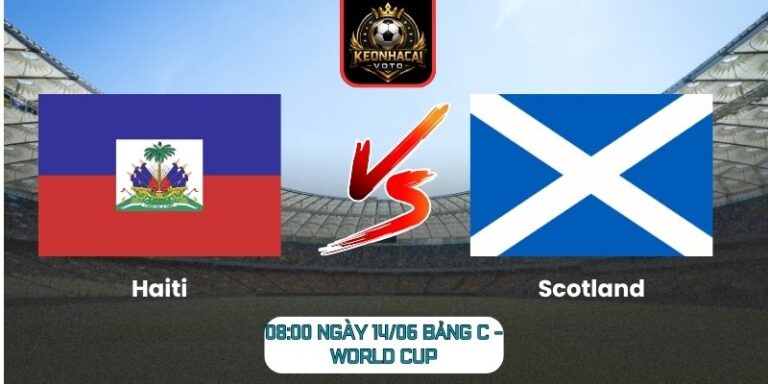Soi Kèo Haiti Vs Scotland 08:00 Ngày 14/06 (Bảng C - World Cup) 6 Haiti vs Scotland