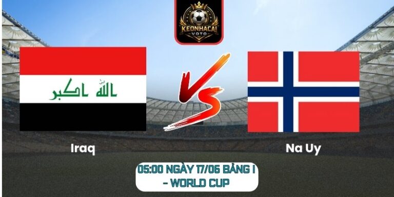 Soi Kèo Iraq Vs Na Uy 05:00 Ngày 17/06 (Bảng I - World Cup) 5 Iraq Vs Na Uy