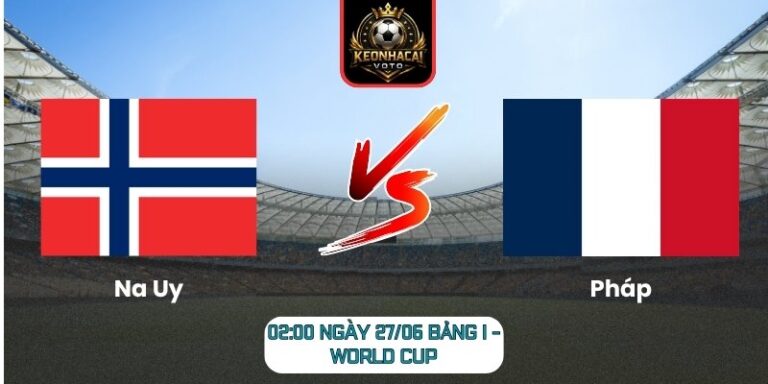 Soi kèo Na Uy vs Pháp 02:00 ngày 27/06 (Bảng I - World Cup) 2 Na Uy vs Pháp