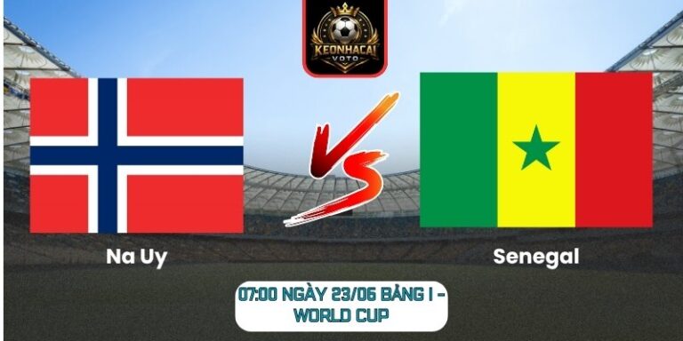 Soi kèo Na Uy vs Senegal 07:00 ngày 23/06 (Bảng I - World Cup) 10 Na Uy vs Senegal