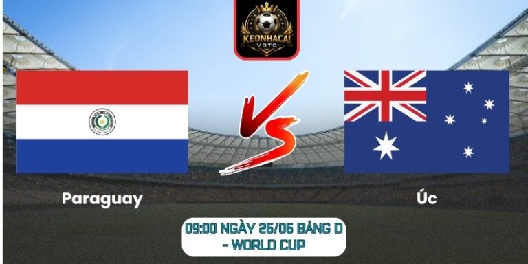 Soi kèo Paraguay vs Úc 09:00 ngày 26/06 (Bảng D - World Cup) 4 Paraguay vs Úc