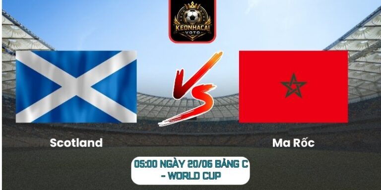 Soi Kèo Scotland Vs Ma Rốc 05:00 Ngày 20/06 (Bảng C - World Cup) 3 Scotland vs Ma Rốc