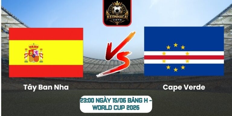 Soi Kèo Tây Ban Nha Vs Cape Verde 23:00 Ngày 15/06 (Bảng H - World Cup 2026) 10 Tây Ban Nha vs Cape Verde