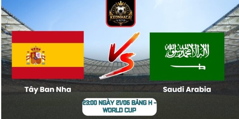 Soi kèo Tây Ban Nha vs Saudi Arabia 23:00 ngày 21/06 (Bảng H - World Cup) 6 Tây Ban Nha vs Saudi Arabia