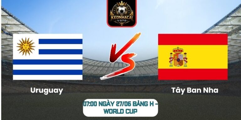 Soi kèo Uruguay vs Tây Ban Nha 07:00 ngày 27/06 (Bảng H - World Cup) 9 Uruguay vs Tây Ban Nha