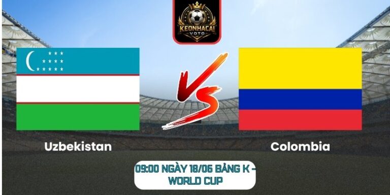Soi Kèo Uzbekistan Vs Colombia 09:00 Ngày 18/06 (Bảng K - World Cup) 9 Uzbekistan vs Colombia